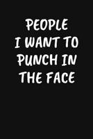 People I Want to Punch in the Face: Blank Lined Sarcastic Office Journal - Funny Coworker Notebook 1073594572 Book Cover