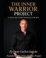 The Inner Warrior Project: 12 week recovery program foe men B0FQ5V2M8C Book Cover