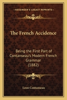 The French Accidence: Being the First Part of Contanseau's Modern French Grammar 116566321X Book Cover
