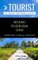 GREATER THAN A TOURIST- MIAMI FLORIDA USA: 50 Travel Tips from a Local 1724107348 Book Cover