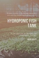 Hydroponic Fish Tank: The Ultimate Beginners Guide to Building a Hydroponic System B085RNL66S Book Cover