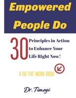 Empowered People Do: 30 Principles to Enhance Your Life Right Now 1981433538 Book Cover