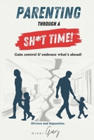 Parenting Through A Sh*T Time!: Gain Control and Embrace What's Ahead 106852569X Book Cover
