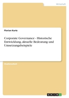 Corporate Governance - Historische Entwicklung, Aktuelle Bedeutung Und Umsetzungsbeispiele 3656147043 Book Cover