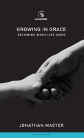 Growing in Grace: Becoming More Like Jesus 1848719310 Book Cover