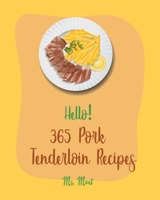 Hello! 365 Pork Tenderloin Recipes: Best Pork Tenderloin Cookbook Ever For Beginners [Book 1] B085K6WCSW Book Cover