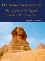 The Divine Secret Garden - The Mystery of the Pyramid - With the All-Seeing Eye: Book 3 1312610131 Book Cover