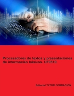 Procesadores de textos y presentaciones de información básicos. UF0510. (Operaciones de grabación y tratamiento de datos y documentos) (Spanish Edition) 8417943781 Book Cover