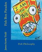 Fish Box Paradox: Fish Philosophy 1494310694 Book Cover