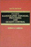 Fuchs's Radiographic Exposure, Processing and Quality Control 0398073732 Book Cover
