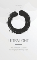 Ultralight: The Zen Habits Guide to Traveling Light and Living Light 1434104745 Book Cover