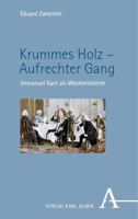 Krummes Holz - Aufrechter Gang: Immanuel Kant ALS Weisheitslehrer (German Edition) 3495993371 Book Cover