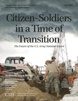 Citizen-Soldiers in a Time of Transition: The Future of the U.S. Army National Guard 1442228393 Book Cover