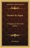 Orestes in Argos: A Tragedy, in Five Acts 1164828991 Book Cover