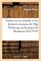 Notice sur la maladie et les derniers momens de Mgr Dubourg, archevêque de Besançon (Sciences) 2019613573 Book Cover