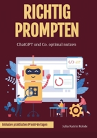 Richtig Prompten: ChatGPT und Co. optimal nutzen (German Edition) 3769311957 Book Cover