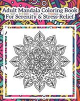 Adult Mandala Coloring Book For Serenity & Stress-Relief: World's Most Beautiful Mandalas for Stress Relief and Relaxation 107237756X Book Cover