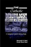 The Catholic Demonologist: Workbook and Study Guide: A Companion Guidebook for the Serious Demonology Study 1492211664 Book Cover