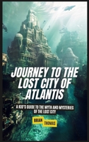 Journey to the Lost City of Atlantis: A Kid's Guide to the Myth and Mysteries of the Lost City B0DY2YVBBX Book Cover