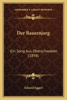 Der Bauernjorg: Ein Sang Aus Oberschwaben (1898) 1160426740 Book Cover