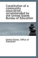 Constitution of a community association, recommended by the United States Bureau of Education 1113342552 Book Cover