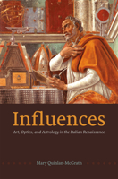 Influences: Art, Optics, and Astrology in the Italian Renaissance 0226922847 Book Cover