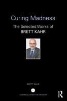 Curing Madness: The Selected Works of Brett Kahr (World Library of Mental Health) 1041075405 Book Cover