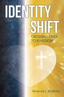 Identity Shift: Crossing Over to Kingdom 0578371081 Book Cover