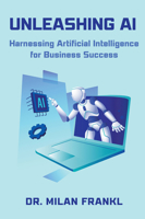 Unleashing AI: Harnessing Artificial Intelligence for Business Success 1637428006 Book Cover