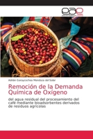 Remoción de la Demanda Química de Oxígeno: del agua residual del procesamiento del café mediante bioadsorbentes derivados de residuos agrícolas 6203586684 Book Cover