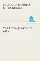 Van 't Viooltje Dat Weten Wilde 3849540626 Book Cover