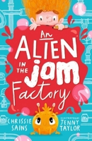 An Alien in the Jam Factory 1406396125 Book Cover