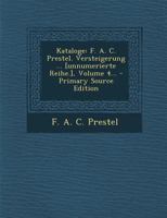 Kataloge: F. A. C. Prestel. Versteigerung ... [unnumerierte Reihe.], Volume 4... 1021771007 Book Cover