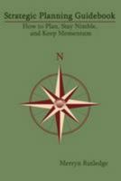 Strategic Planning Guidebook: How to Plan, Stay Nimble, and Keep Momentum 1605713007 Book Cover
