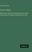 Il nuovo Figaro: Melodramma giocoso da rappresentarsi al Teatro Comunitativo di Bologna la primavera del 1842 (Italian Edition) 3385069297 Book Cover