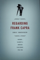 Regarding Frank Capra: Audience, Celebrity, and American Film Studies, 1930-1960 0822333945 Book Cover