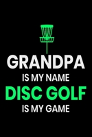 Grandpa is my Name Disc Golf Is my Game: Funny Disc Golf Scorecards Album for Golfers Best Scorecard Template Log Book to Keep Scores Record Gifts for GRANDPA 6x9 (120 Pages) 1698901933 Book Cover