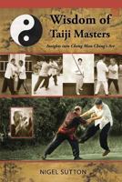 Wisdom of Taiji Masters: Insights Into Cheng Man Ching's Art 0692250913 Book Cover