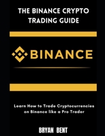 The Binance Crypto Trading Guide: Learn How to Trade Cryptocurrencies on Binance Like Pro Trader B09FBX6T1Z Book Cover
