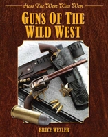 Guns of the Wild West: How the West Was Won 1620876523 Book Cover
