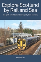 Explore Scotland by Rail and Sea: the guide for holidays and day trips in Scotland by train and ferry B085RTHZDY Book Cover