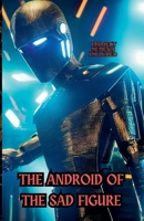 The Android of the Sad Figure (Dark Sci Fi Stories) B0F22Z6G8B Book Cover