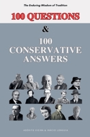100 Questions and 100 Conservative Answers - The Enduring Wisdom of Tradition B0DZQGL3BG Book Cover