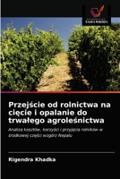 Przejście od rolnictwa na cięcie i opalanie do trwałego agroleśnictwa: Analiza kosztów, korzyści i przyjęcia rolników w środkowej części wzgórz Nepalu 6203256668 Book Cover