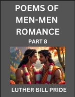 Men-Men Romance Poetry (Part 8)- Poems of MM Dating Relationship, Understanding Feelings of LGBTQ+ Love, Longing, Intimacy, Desire, and Sex Through Verse, Whispers of the Heart B0FLCXFHKG Book Cover