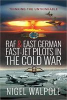 RAF and East German Fast-Jet Pilots in the Cold War: Thinking the Unthinkable 1526758385 Book Cover