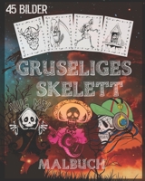 Gruseliges Skelett Malbuch: Gruseliges Skelett Malbuch für Halloween Mit gruseligen Skeletten, gruseligen Szenen und vielem mehr, 90 einzigartige einseitige Malvorlagen, 8x10 Zoll (German Edition) B08JF17RB2 Book Cover