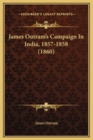 James Outram's Campaign In India, 1857-1858 1165435101 Book Cover