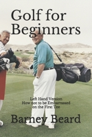 Golf for Beginners: Left Hand Version - How Not to be Embarassed on the First Tee 1729481094 Book Cover