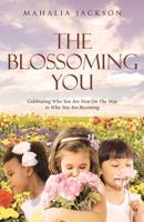 The Blossoming You: Celebrating Who You Are Now On The Way On the Way to Who You Are Becoming 1645695255 Book Cover